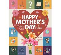 Happy Mother's Day Trivia Quiz Book: 240 Multiple Choice Questions With Answers, Fun Facts And Quizzes For Women To Celebrate Mom.