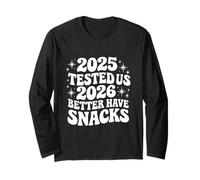 Happy New Year 2025 Tested Us 2026 Better Have Snacks NYE Long Sleeve T-Shirt