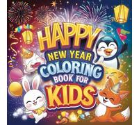 Happy New Year 2026 Coloring Book for Kids: 100+ Fun and Festive Holiday Coloring Pages: Cute and Easy New Year’s Eve Activity Book for Kids Ages 4-8