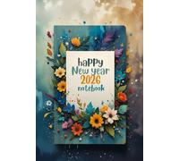 Happy New Year 2026 Floral Journal: Inspirational Notebook with Beautiful Flower Cover - Start Your Year with Creativity & Positive Vibes