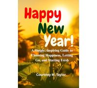 Happy New Year!: A Simple, Inspiring Guide to Choosing Happiness, Letting Go, and Starting Fresh