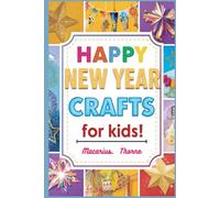 Happy New Year Crafts for Kids: Fun Easy and Creative Holiday Projects for Little Hands
