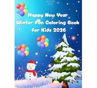 Happy New Year & Winter Fun Coloring Book for Kids 2026: A Fun and Easy Coloring Adventure for Kids Ages 4-8 | Winter, Snowmen, Fireworks & Holiday Cheer