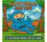 Happy Ninja's Day Off: A Coloring Book For All Ages