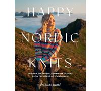 Happy Nordic Knits : Modern Stranded-Colorwork Designs from the Heart of Scandinavia - Projects for Men & Women Sizes XS-5XL