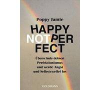 Happy not Perfect: Uberwinde deinen Perfektioni, Jamie, Tschope.