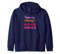 Happy on Monday That Means You’re Retired Now Life Zip Hoodie