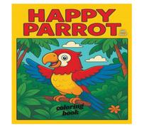 Happy Parrot Coloring Book: Parrot coloring book for kids ,Happy Parrot Coloring Adventure - Perfect for Little Artists Learn, how to color or sketch colorful birds