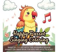Happy Parrot Singing Coloring: Bring joy to life with this adorable kawaii parrot coloring book for kids and adults alike!