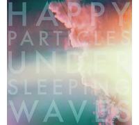Happy Particles - Under Sleeping Waves