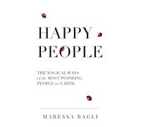 Happy People: The magical ways of the most inspiring people on Earth.