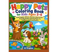 Happy Pets Coloring Book for Kids Ages 2-6: Cute Puppies, Kittens, Bunnies, Birds & Fish - Easy Big Simple Coloring Pages for Toddlers and Preschoolers