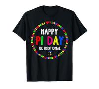 Happy Pi Day Be Irrational Math Teacher Mathematics Lover T-Shirt