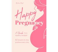 Happy Pregnancy: A Guide to a Positive Mindset