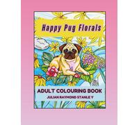 Happy Pug Florals: Adult Colouring Book (BRUCE THE PUG)