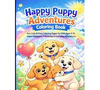 Happy Puppy Adventures Coloring Book: Fun, Cute & Easy Coloring Pages for Kids Ages 3-10 | Learn Kindness, Friendship & Everyday Adventures
