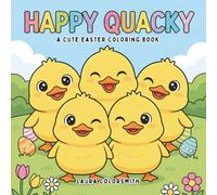 Happy Quacky - A Cute Easter Coloring Book: An Adorable Easter Coloring Book for Children Filled with Cute Ducks (Coloring Book for Easter)