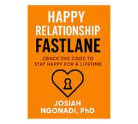 Happy Relationship FASTLANE: Crack the Code to Stay Happy for a Lifetime: The Proven FASTLANE Guide to Emotional Safety, Trust, and Lasting Love
