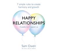 Happy Relationships: 7 simple rules to create harmony and growth