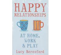 Happy Relationships at Home, Work and Play