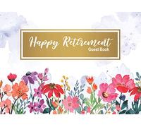Happy Retirement Guest Book: Beautiful Florals Retirement Guest Book for Women ~ Keepsake Memory Book, Guestbook For Retirement Party Family & Friends ... for Teachers Nurses Doctors Women Police