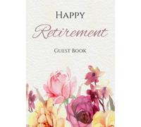 Happy Retirement Guest Book: Floral Retirement Guest Book to Sign in For Women. Retirement Keepsake/Memory Book/Message Book. Personalised Retirement ... Professionals. 120pages. 7x10 inches