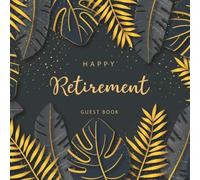 Happy Retirement Guest Book: Gold Leaves Tropical | Happiness Keepsake Memory Book | Well Wishes Book | Retirement Message Book Sign in | Book for ... Party (Retirement Decorations for Party)