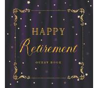 Happy Retirement Guest Book: Happiness Keepsake Memory Book | Retirement Message Book Sign in | Well Wishes Book | Book for Family & Friends Party (Retirement Decorations for Party)