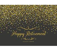 Happy Retirement Guest Book: Keepsake Memory Book | Well Wishes Book | Retirement Message Book Sign in | Book for Family & Friends Party (Retirement Memory Message Book)