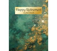 Happy Retirement Guest Book: Retirement Party | Guests Can Write Down Contact Information as Well as a Message for Retiree - Green and Gold Design Cover