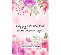 Happy retirement. Let the adventure begin. Bucket List Journal: Perfect retirement gift for your co-worker to organize and realize adventures and complete the bucket list.