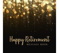 Happy Retirement Message Book: Gold Glitter with Blur Bokeh & Black Cover - Message Book for the retiree, Guest Book for Messages, Memories, Thoughts, ... Colleagues, Teammate, Coworker or Boss