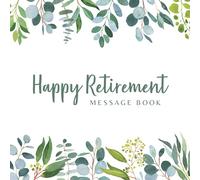 Happy Retirement Message Book: Greenery & White Minimal Cover - Message Book for the retiree, Keepsake and Guest Book for Messages, Memories, ... Colleagues, Teammate, Coworker or Boss