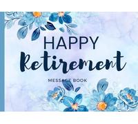 Happy Retirement Message book: Officially Retirement Teacher Guest Book Flower For Retirement Party Keepsake Memory Book To Celebrate A Beloved Teacher's New Journey