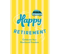 Happy Retirement : Quips and Quotes to Celebrate Your Newfound Freedom