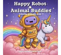 Happy Robot and Animal Buddies Coloring Book for Kids.: Fun and Cute Coloring Pages of Robots Playing with Animals for Boys and Girls