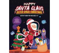 Happy Santa Claus Outer Space Christmas Activity Book For Kids Ages 4-8: Coloring, Hidden Pictures, Dot To Dot, How To Draw, Spot Difference, Maze, Word Search