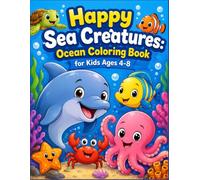 Happy Sea Creatures: Ocean Coloring Book for Kids Ages 4-8: My First Underwater Activity Book with Cute Dolphins, Fish, and Fascinating Ocean Facts