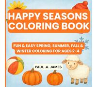 HAPPY SEASONS COLORING BOOK: FUN & EASY SPRING, SUMMER, FALL & WINTER COLORING FOR AGES 2-4 (PRESCHOOLERS COLORING)