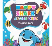 Happy Shark Adventures - Coloring Book for Kids: 50 Fun and Easy Shark Coloring Pages for Kids Ages 4-8 | Cute Underwater Adventures with Smiling Sharks and Ocean Friends