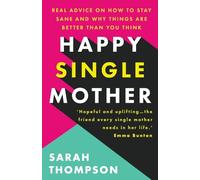 Happy Single Mother: Real advice on how to stay sane and why things are better than you think