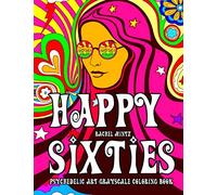 Happy Sixties - Psychedelic Art Grayscale Coloring Book: Relaxing Hippie Designs, Poster Style Pages