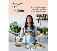 Happy Skin Kitchen – Over 100 Plant-Based Recipes to Nourish Your Skin