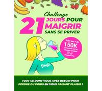Happy Smoothie Challenge - 21 jours pour maigrir sans se priver: Tout ce dont vous avez besoin pour perdre du poids en vous faisant plaisir !