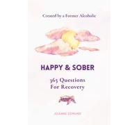 Happy & Sober: Recovery From Alcoholism: A Guided Journal For Recovery, Created By A Former Alcoholic (Sober Journal)