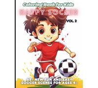Happy Soccer Coloring Book for Kids, Vol. 2: 65+ New Fun and Easy Soccer Scenes for Ages 4+