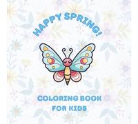 Happy Spring! Coloring Book for Kids: Easy & Cute Flowers, Butterflies, Insects, and Other Animals: Pictures for Children Ages 6-8 (Happy Spring Activity Book Series)
