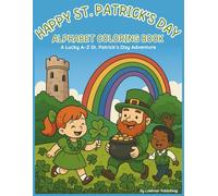 Happy St. Patrick's Day Alphabet Coloring Book: A Lucky A-Z St. Patrick's Day Adventure (Holiday Alphabet Coloring Books)