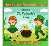 Happy St. Patrick's Day Coloring Book: Happy St. Patrick Day - 80 fun and cheerful designs featuring cute leprechauns, shamrocks, lucky clovers, rainbows, pots of gold and more!