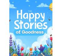 Happy Stories of Goodness: 30 Moral Stories for Kind Kids (Ages 5-10)